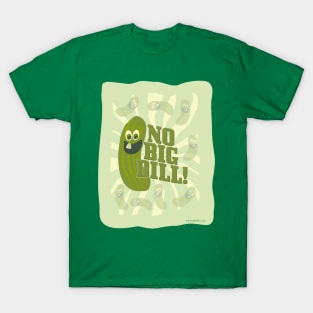 No Big Dill! T-Shirt